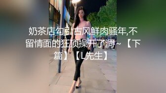 小姐姐太甜了 跪爬舔吸鸡巴时马尾摇摆 啪啪猛力撞击翘臀连屁眼也深入狠插