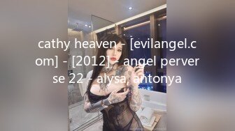 cathy heaven - [evilangel.com] - [2012] - angel perverse 22 - alysa, antonya