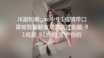 露脸极品骚中骚女同事酒店偸情情趣装口交毒龙样样精通胡言乱语特别会叫