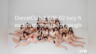 DorcelClub 17 06 02 lucy heart hardcore dp for naughty lucy